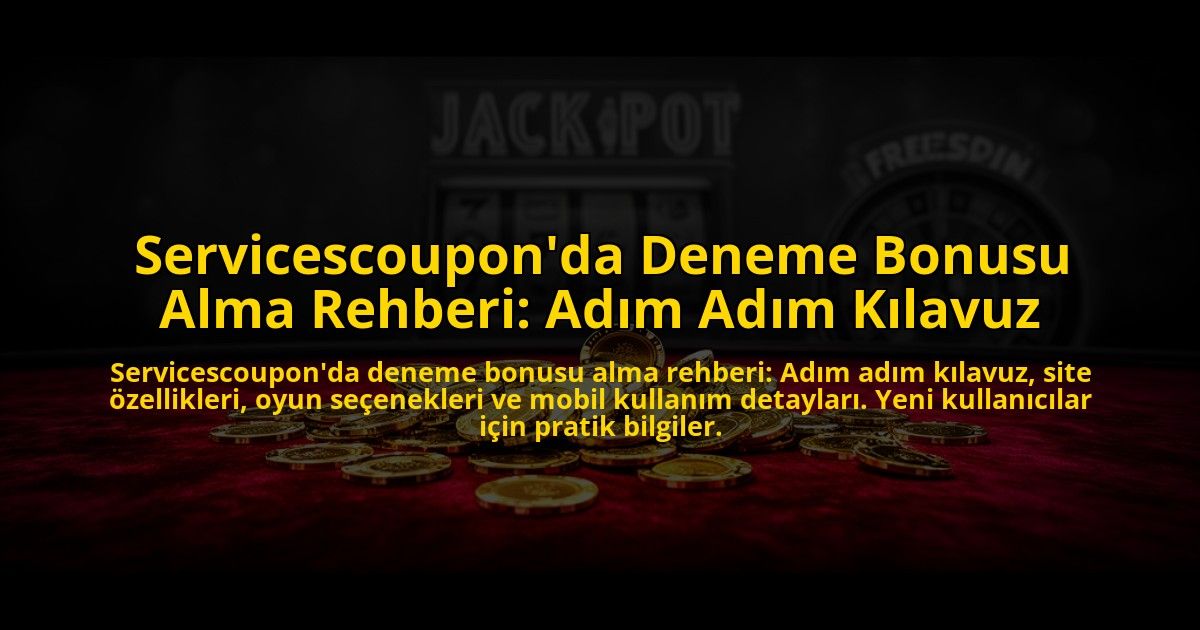 Servicescouponda-Deneme-Bonusu-Alma-Rehberi-Adim-Adim-Kilavuz-overlay-1776030226.jpg