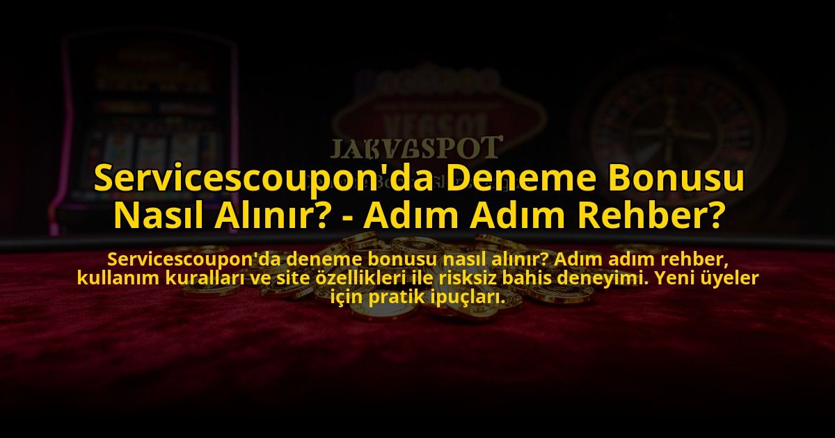 Servicescouponda-Deneme-Bonusu-Nasil-Alinir---Adim-Adim-Rehber-overlay-1776028734.jpg